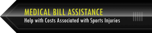 Medical Bill Assistance - help with Costs Associated with Sports InjuriesMedical Bill Assistance - help with Costs Associated with Sports Injuries