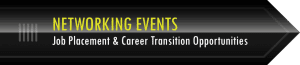Networking Events. Job Placement & Career Transition Opportunities